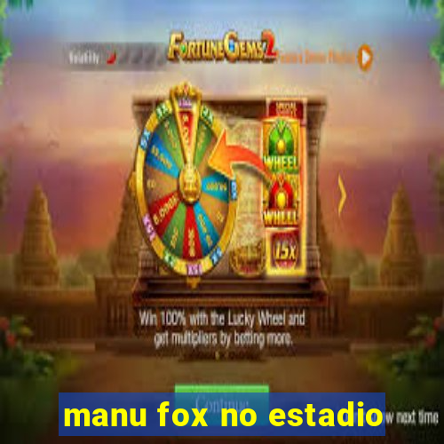 manu fox no estadio